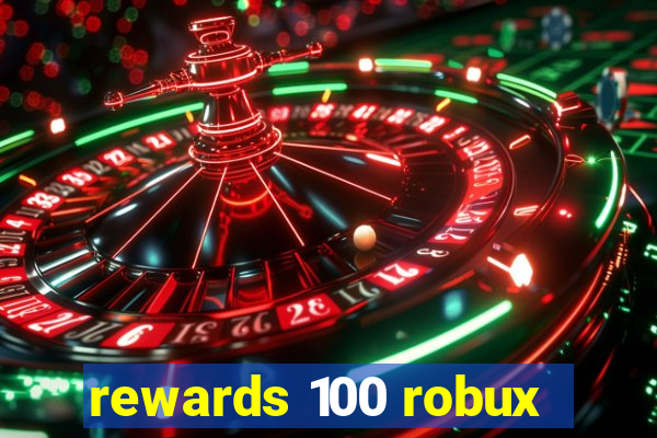 rewards 100 robux